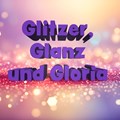 Glitzer, Glanz und Gloria
